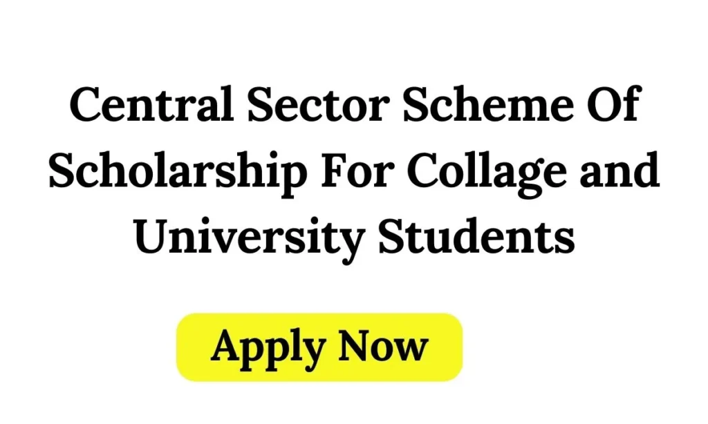 Central Sector Scheme Of Scholarship For Collage and University Students